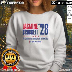 Alt Text: Top Jasmine Crockett sweatshirt featuring 'For Democratic Nominee And Nothing Else Or You're A Racist' slogan.
