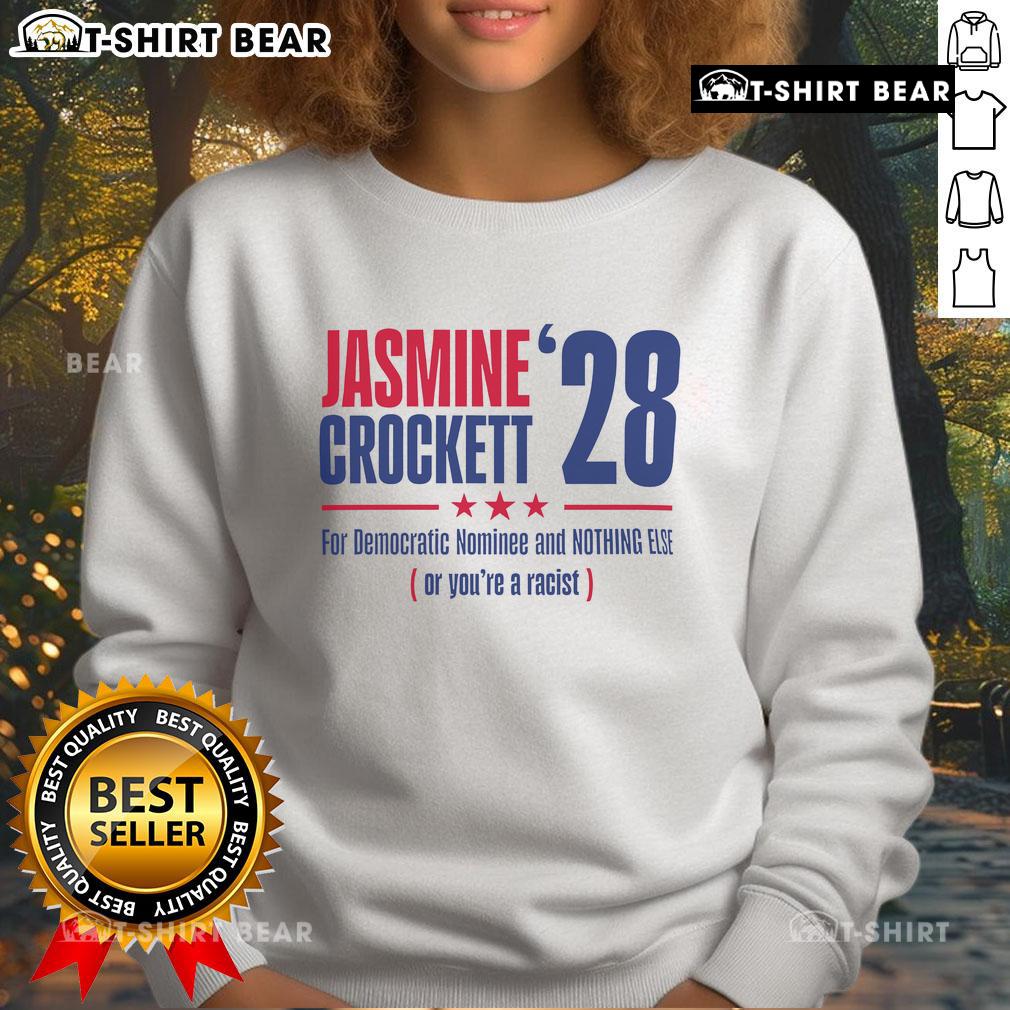 Alt Text: Top Jasmine Crockett sweatshirt featuring 'For Democratic Nominee And Nothing Else Or You're A Racist' slogan.