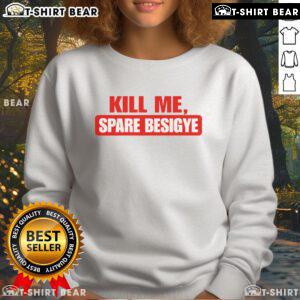 Top Kill Me Spare Besigye sweatshirt featuring bold graphics and a stylish design for supporters of Besigye.
