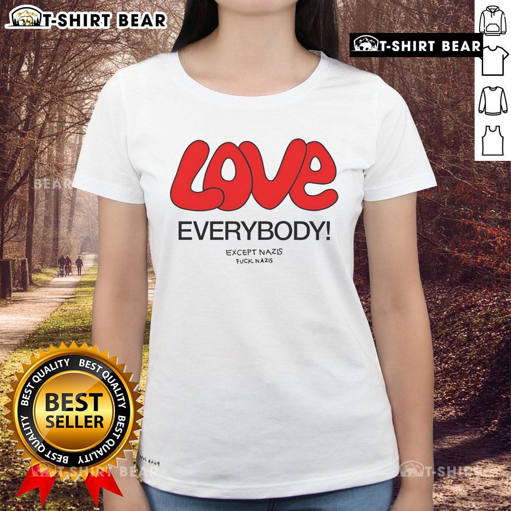 Top Love Everybody Except Nazis F*ck Nazis Ladies Tee featuring a bold graphic design promoting love and inclusivity.