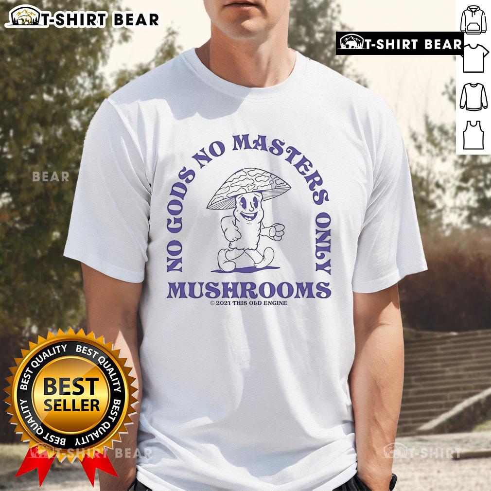 Top No Gods No Masters Only Mushrooms This Old Engine T-Shirt featuring a unique graphic design for mushroom lovers.