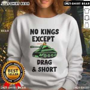 Casual 'Top No Kings Except We Drag And Shot' sweatshirt featuring bold text design, perfect for streetwear enthusiasts.