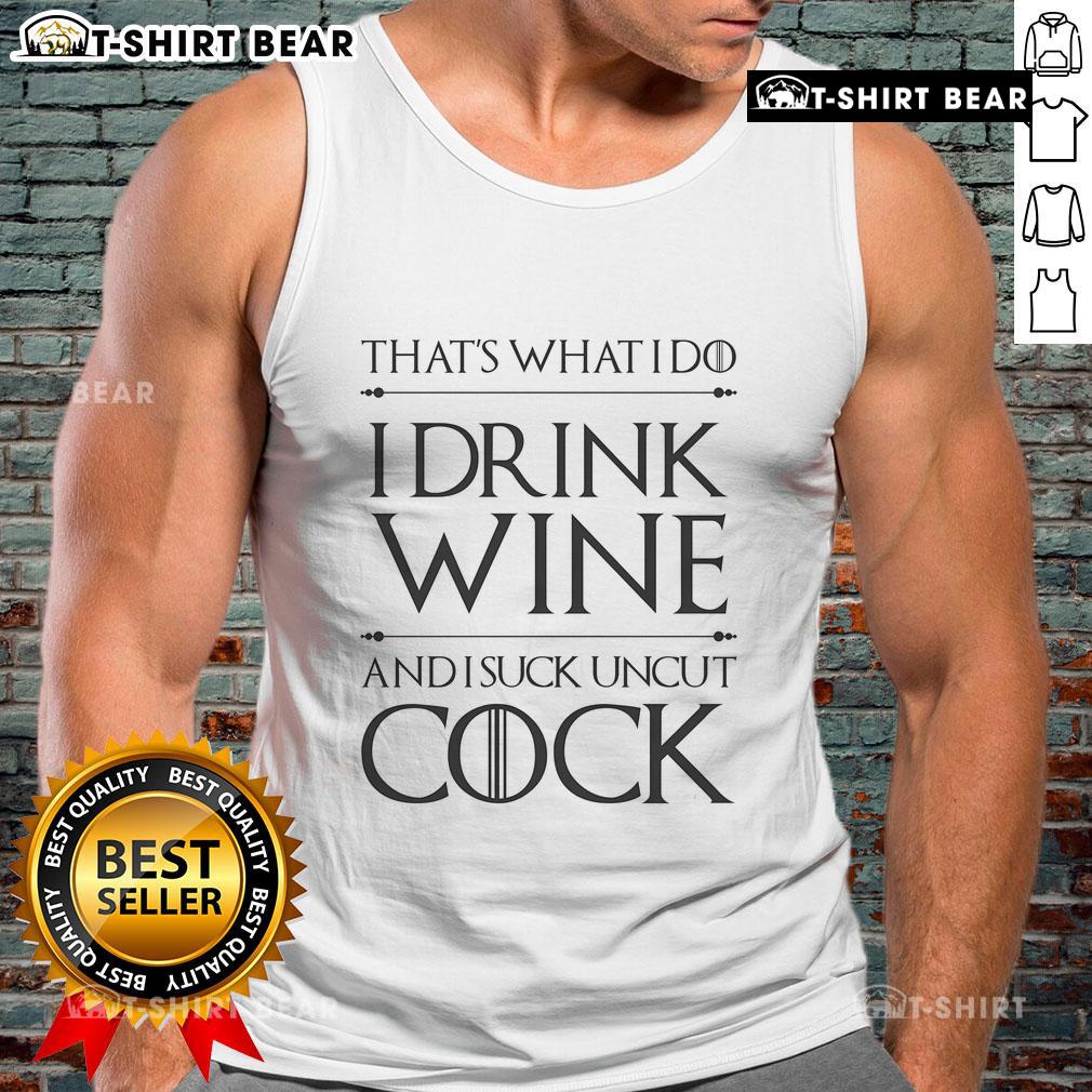 Trendy 'I Drink Wine And I Suck Uncut Cock' tank top, perfect for wine lovers and humorous fashion enthusiasts.