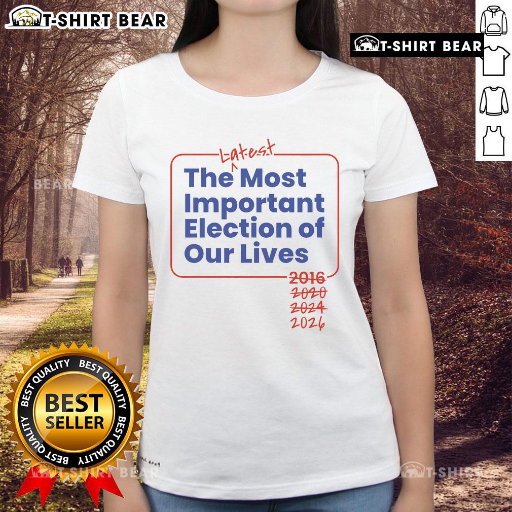 2026 Ladies Tee featuring 'Top-The-Latest-Most-Important-Election-Of-Our-Lives' design, perfect for passionate voters.