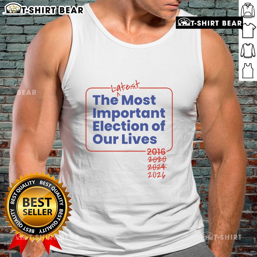 2026 tank top featuring 'Top The Latest Most Important Election Of Our Lives' design, perfect for election enthusiasts.