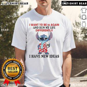 Alt Text: Top The Stitch I Want To Be 16 Again And Run My Life Differently T-Shirt design featuring creative ideas.