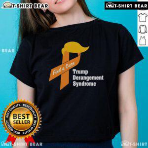 Top Trump Derangement Syndrome Find A Cure ladies tee shirt featuring bold text and a stylish design for political humor.