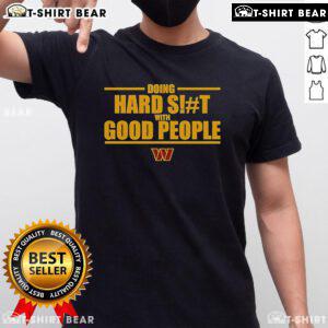 Top Washington Commanders Doing Hard Shit With Good People T-Shirt design featuring bold graphics and team colors.