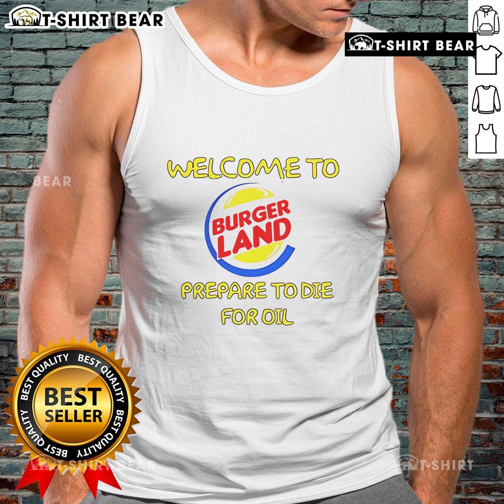 Top Welcome to Burger Land Prepare to Die for Oil tank top featuring fun graphics and vibrant colors, perfect for burger lovers.