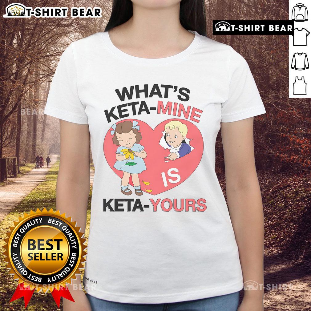 Top What's Keta Mine Is Keta Yours Ladies Tee featuring a stylish design for trendy womens casual wear.