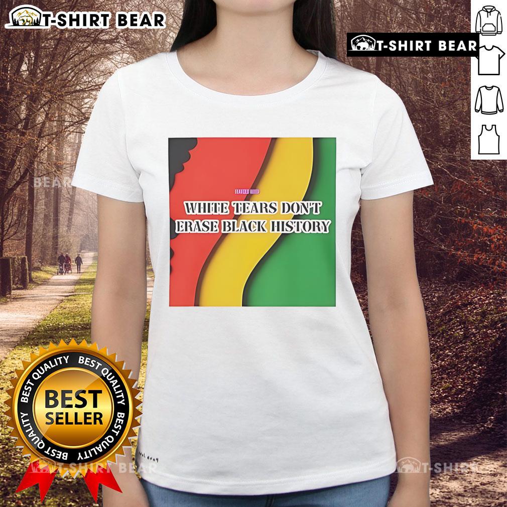 Top White Tears Don't Erase Black History Ladies Tee showcasing a powerful message on a stylish women's t-shirt.