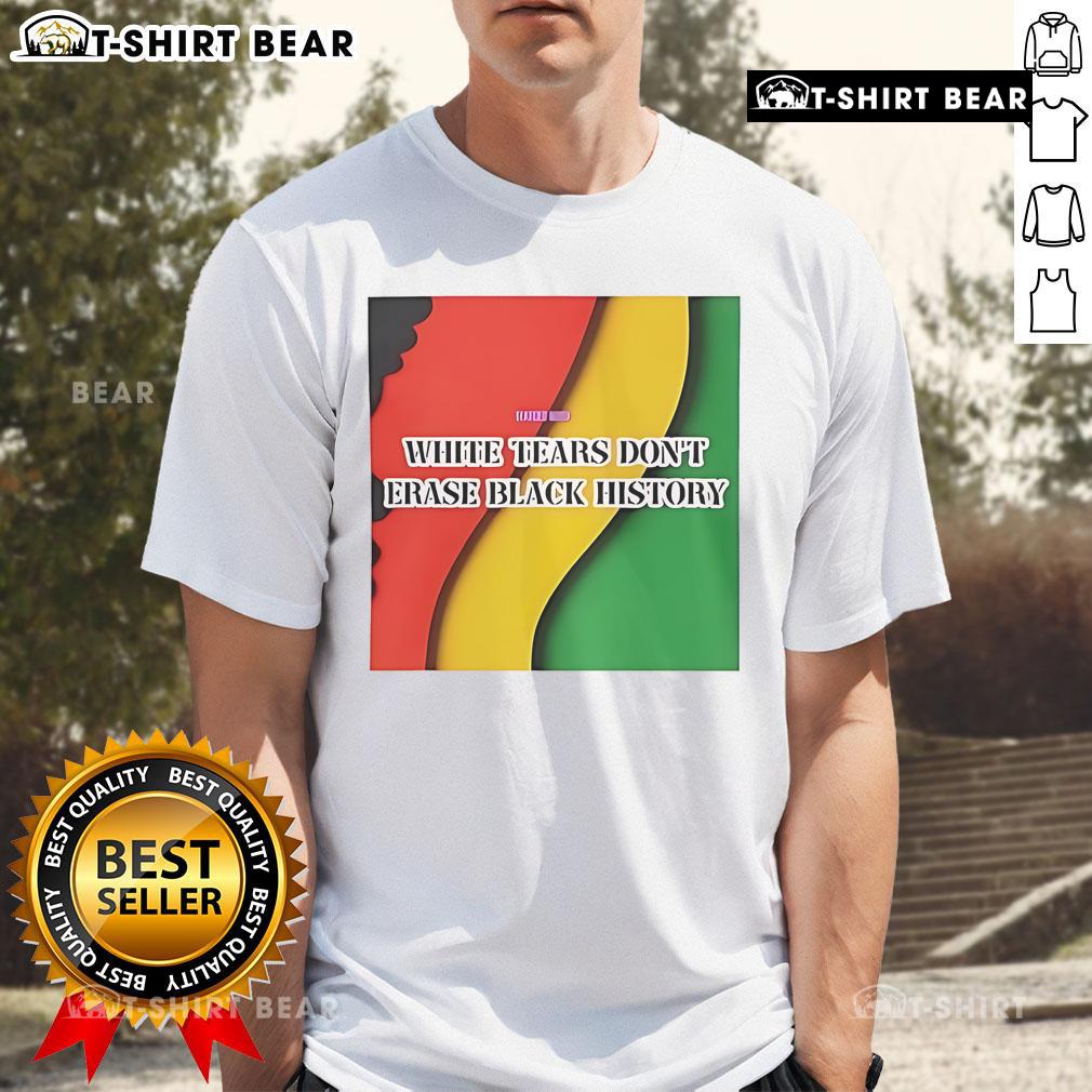 Top White Tears Don'T Erase Black History T-Shirt featuring bold text design, promoting awareness of racial injustice.