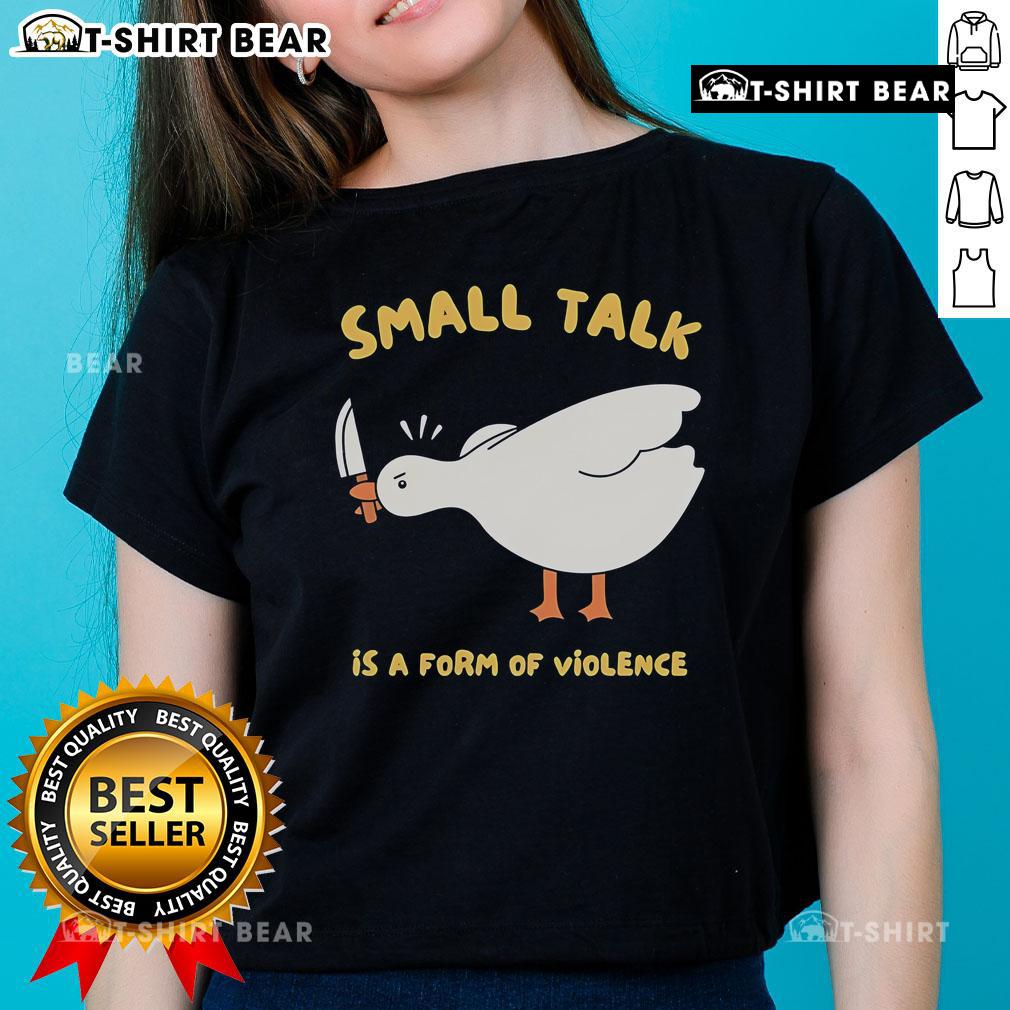 Cute Goose graphic on a Ladies Tee with 'Small Talk is a Form of Violence' text, perfect for casual wear.
