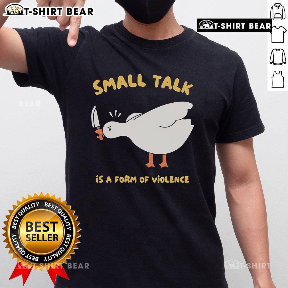 Cute Goose Small Talk Is A Form Of Violence T-Shirt featuring a playful goose design and witty text for animal lovers.