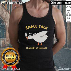 Adorable tank top featuring a cute goose with the phrase 'Small Talk is a Form of Violence' for quirky fashion lovers.