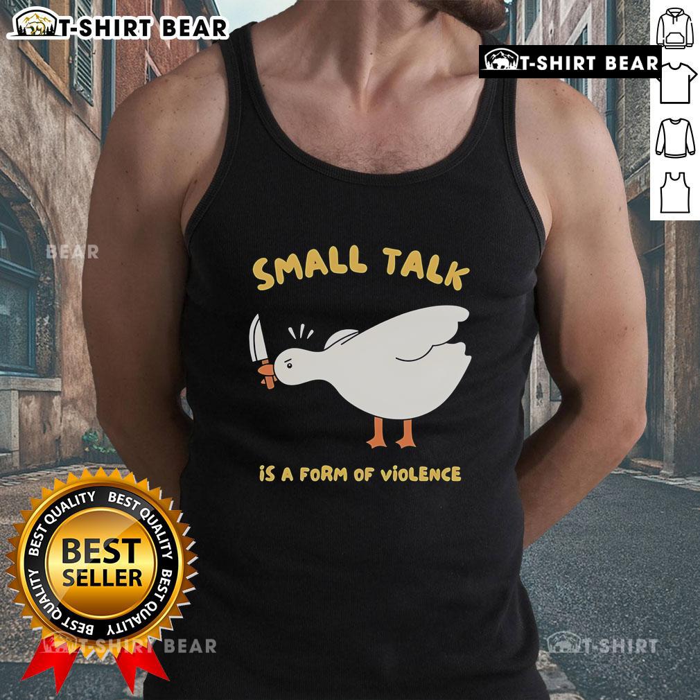 Adorable tank top featuring a cute goose with the phrase 'Small Talk is a Form of Violence' for quirky fashion lovers.