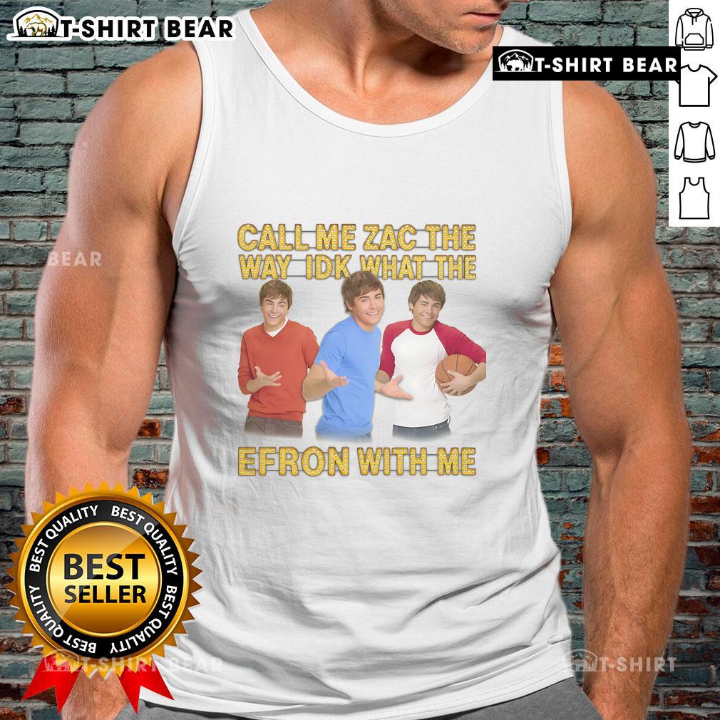 Funny Call Me Zac The Way Idk What The Efron With Me tank top design featuring playful text and vibrant colors.