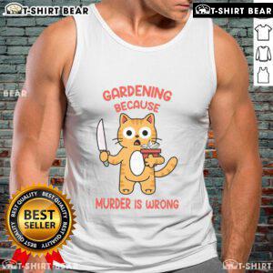 Funny cat gardening tank top design with a humorous twist, featuring the phrase 'Because Murder Is Wrong' in playful font.