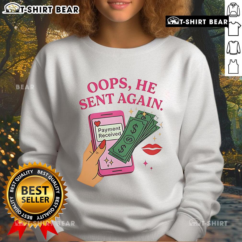 Funny 'Oops, He Sent Again' sweatshirt design celebrating payment received moments with humor and style.