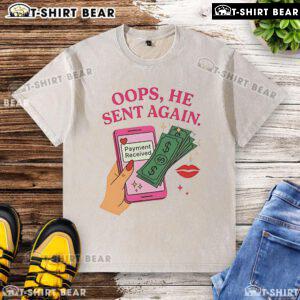 Alt Text: Funny 'Oops, He Sent Again' washed t-shirt design, showcasing humor about unexpected payments received.