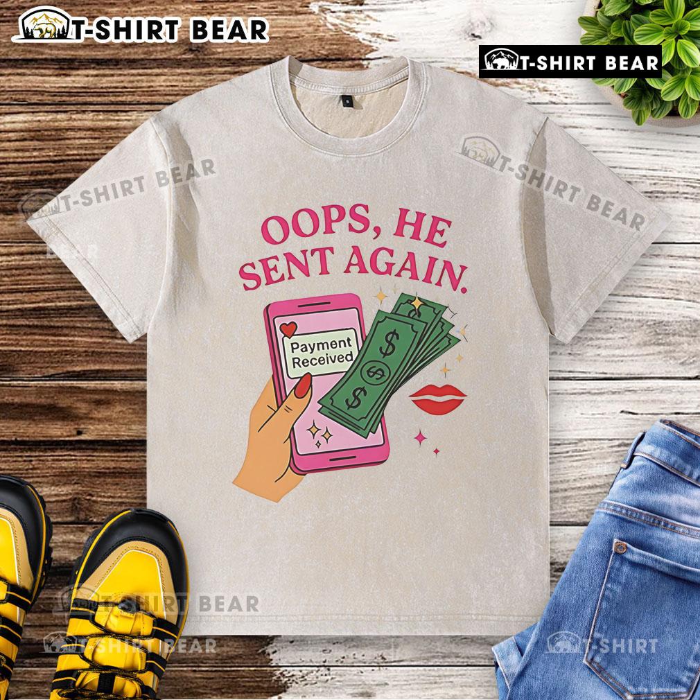 Alt Text: Funny 'Oops, He Sent Again' washed t-shirt design, showcasing humor about unexpected payments received.