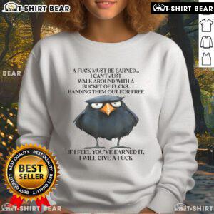 Funny raven sweatshirt with the phrase 'A fuck must be earned' showcasing a quirky design for casual wear.