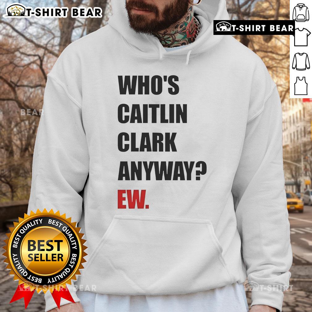 Funny hoodie featuring the phrase 'Who's Caitlin Clark Anyway?' perfect for sports fans and humor lovers.