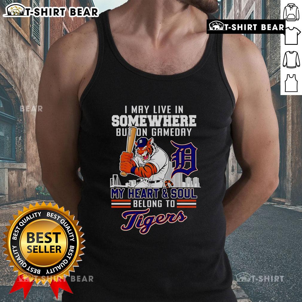Hot I May Live In Somewhere But On Gameday My Heart And Soul Belong To Detroit Tigers Tank Top in vibrant blue.