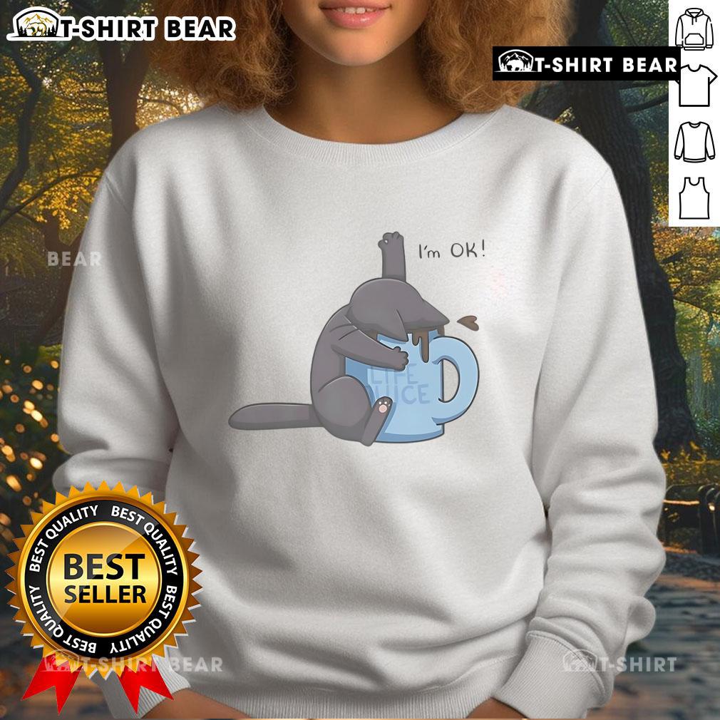 Funny Nice Cat Drowning in Coffee Cup design on Im Ok sweatshirt, perfect for cat lovers and coffee enthusiasts.