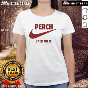Stylish Nice Perch Back On It Ladies Tee featuring a vibrant design, perfect for casual outings and everyday wear.