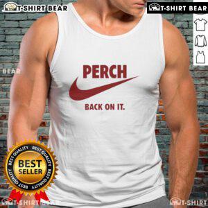 Stylish Nice Perch Back On It tank top featuring a trendy design, perfect for casual summer outfits.