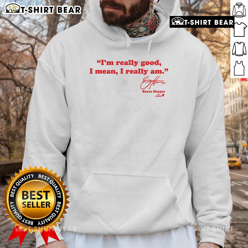 Official Bryce Harper I'm Really Good Hoodie featuring bold text and stylish design for fans of the baseball star.