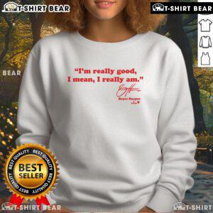 Bryce Harper 'I'm Really Good' sweatshirt featuring bold text design, perfect for baseball fans and stylish sportswear.
