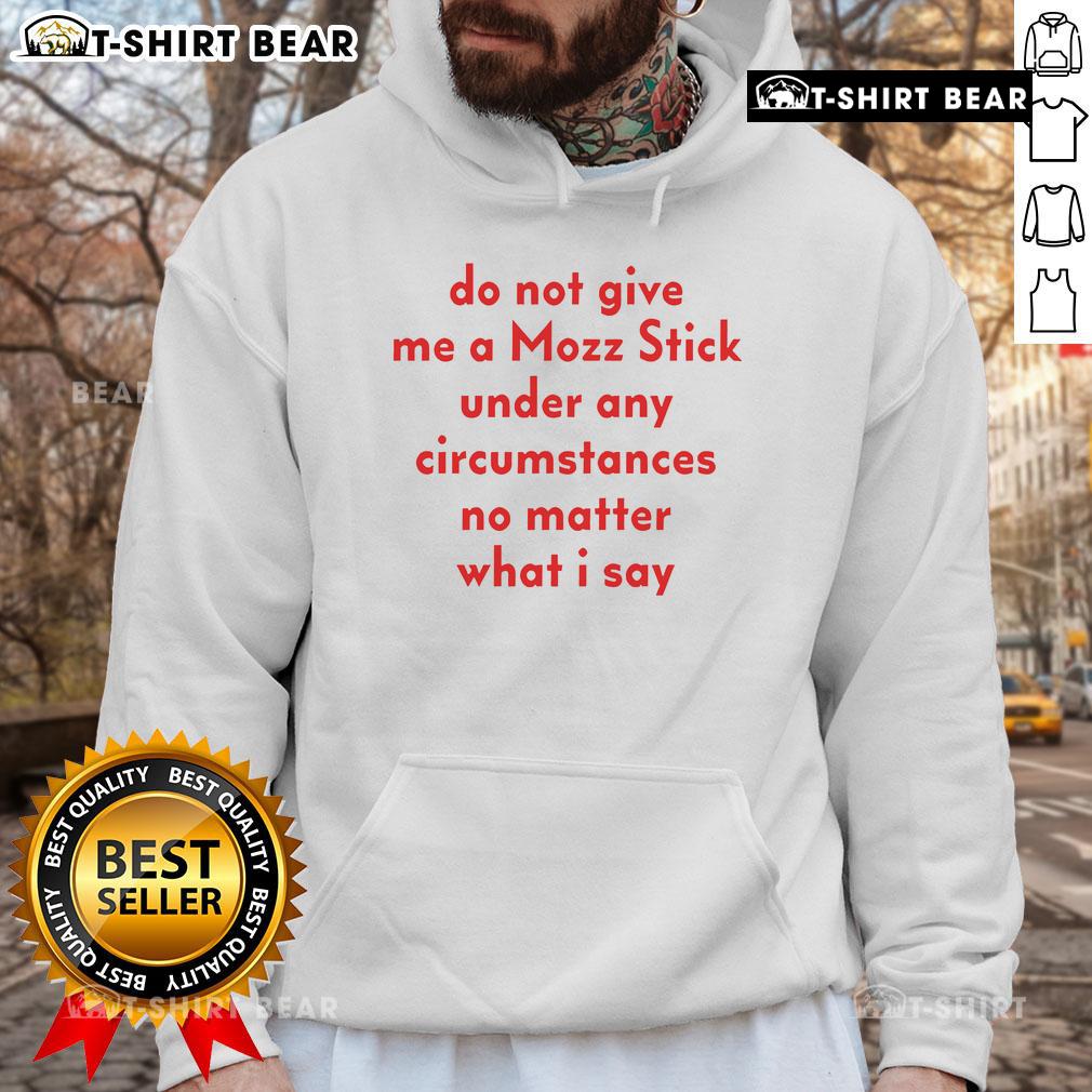 Official Do Not Give Me A Mozz Stick Hoodie featuring bold text, perfect for cheese lovers and humor enthusiasts.