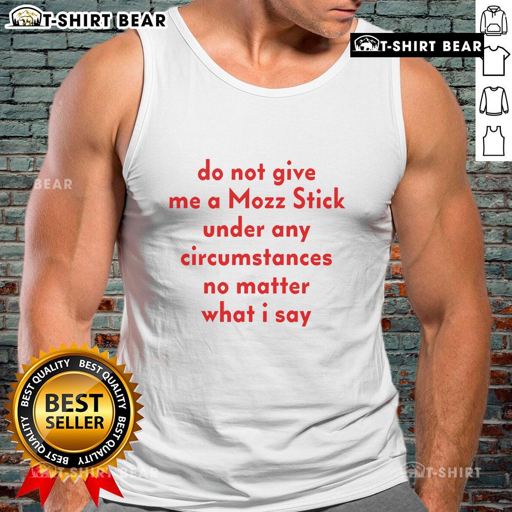 Official Do Not Give Me A Mozz Stick Tank Top featuring humorous text design, perfect for cheese lovers and fun apparel.