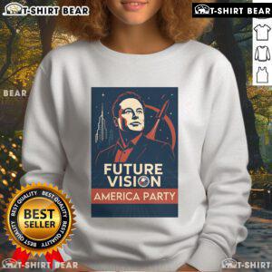 Official Elon Musk America Party Future Vision Sweatshirt featuring bold graphics and a modern design for fans.