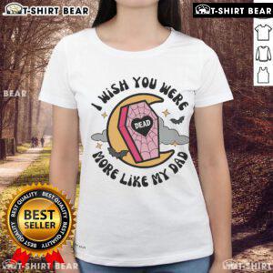 Womens Halloween tee featuring 'I Wish You Were More Like My Dad' design on a coffin, perfect for spooky season fun.