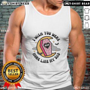 Funny Halloween coffin tank top with 'I Wish You Were More Like My Dad' design, perfect for spooky season celebrations.