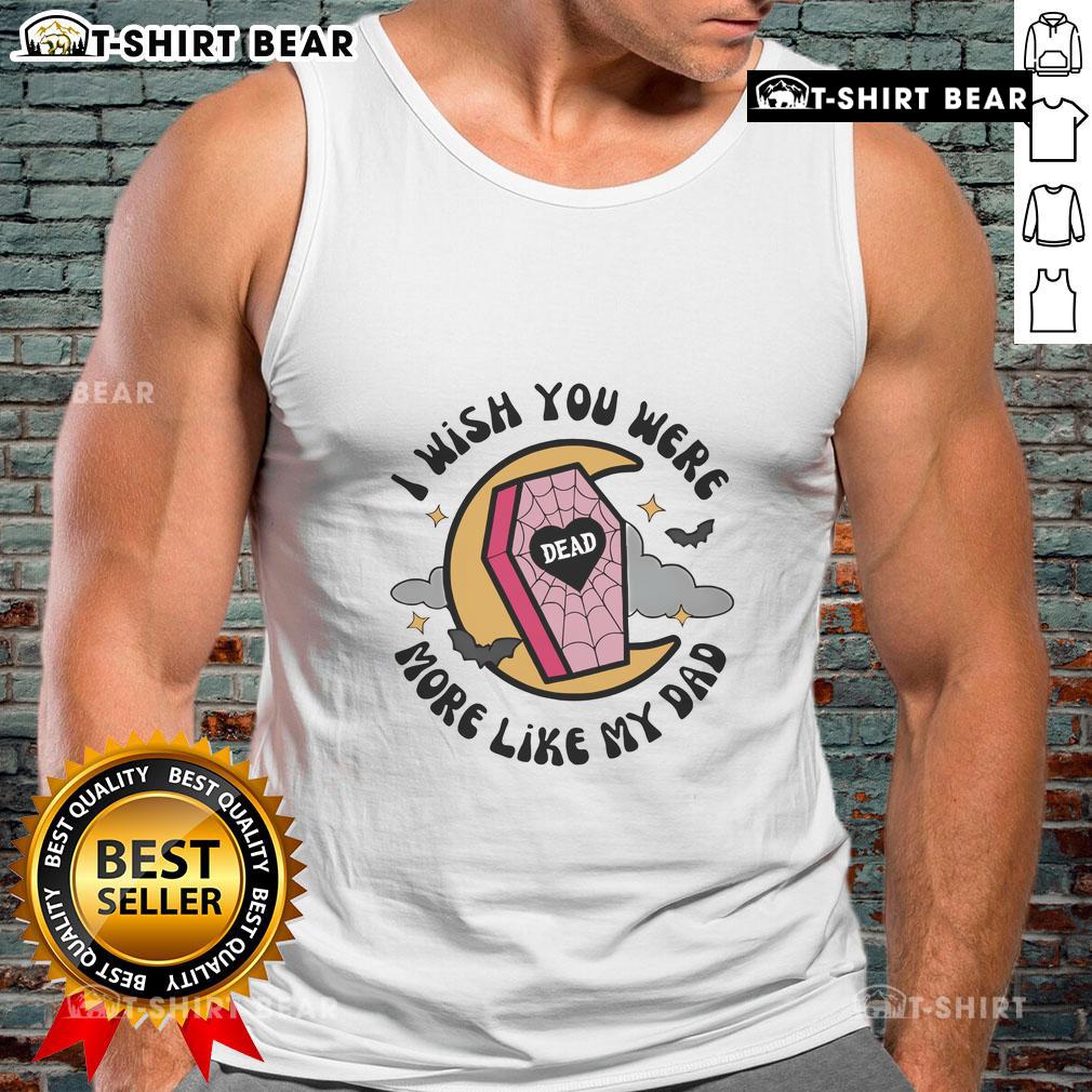 Funny Halloween coffin tank top with 'I Wish You Were More Like My Dad' design, perfect for spooky season celebrations.
