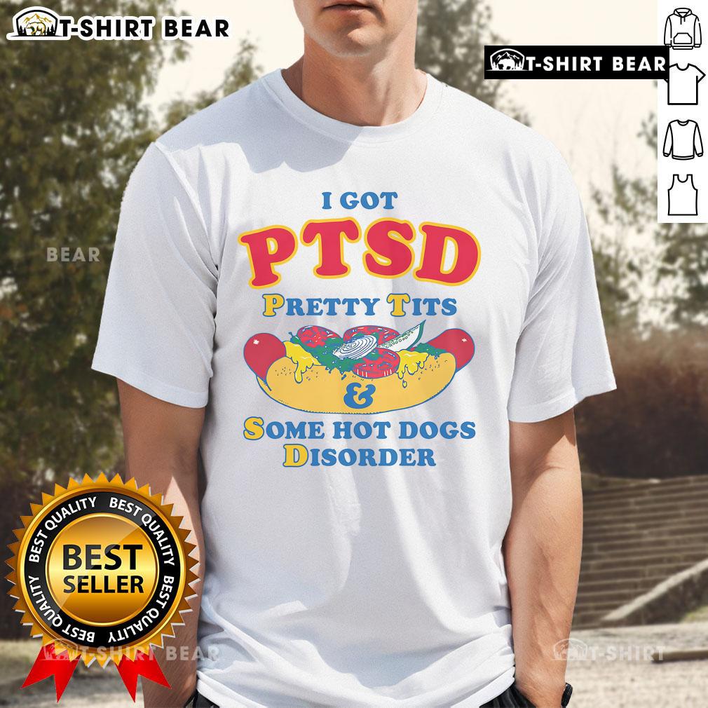 Official I Have PTSD Pretty Tits & Some Hot Dogs Disorder T-Shirt featuring a humorous graphic design.