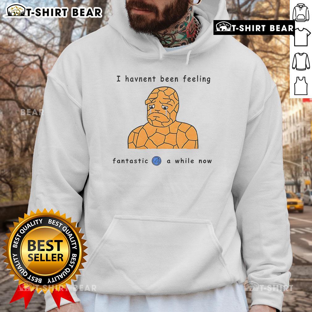 Official I Haven't Been Feeling Fantastic 4 A While Now Hoodie in black with vibrant graphic design, perfect for casual wear.