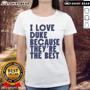 Alt Text: Official I Love Duke Because They're The Best Basketball Ladies Tee, showcasing team spirit and stylish design.