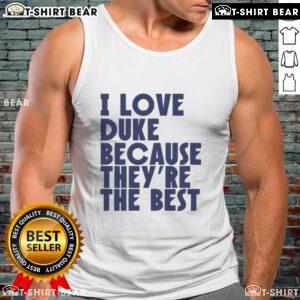 Alt Text: Official I Love Duke Because They're The Best Basketball Tank Top in blue with white text, perfect for fans.