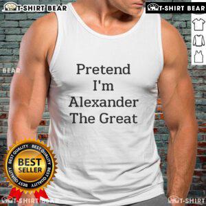 Official Pretend I'm Alexander the Great tank top featuring a bold graphic design and comfortable fit for casual wear.