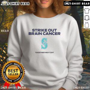 Seattle Mariners Strike Out Brain Cancer sweatshirt promoting awareness and support for brain cancer research.