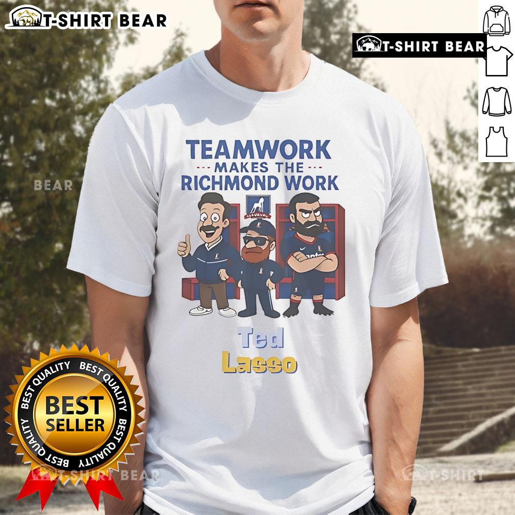 Official Ted Lasso Teamwork Makes The Richmond Work T-Shirt featuring iconic quotes and vibrant design for fans.
