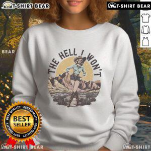 Alt Text: Official The Hell I Won't Sweatshirt in black featuring bold white text, perfect for making a statement.