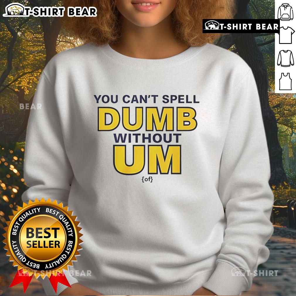 Alt Text: Cozy Official You Can't Spell Dumb Without Um Sweatshirt in vibrant colors, perfect for casual wear and humor lovers.