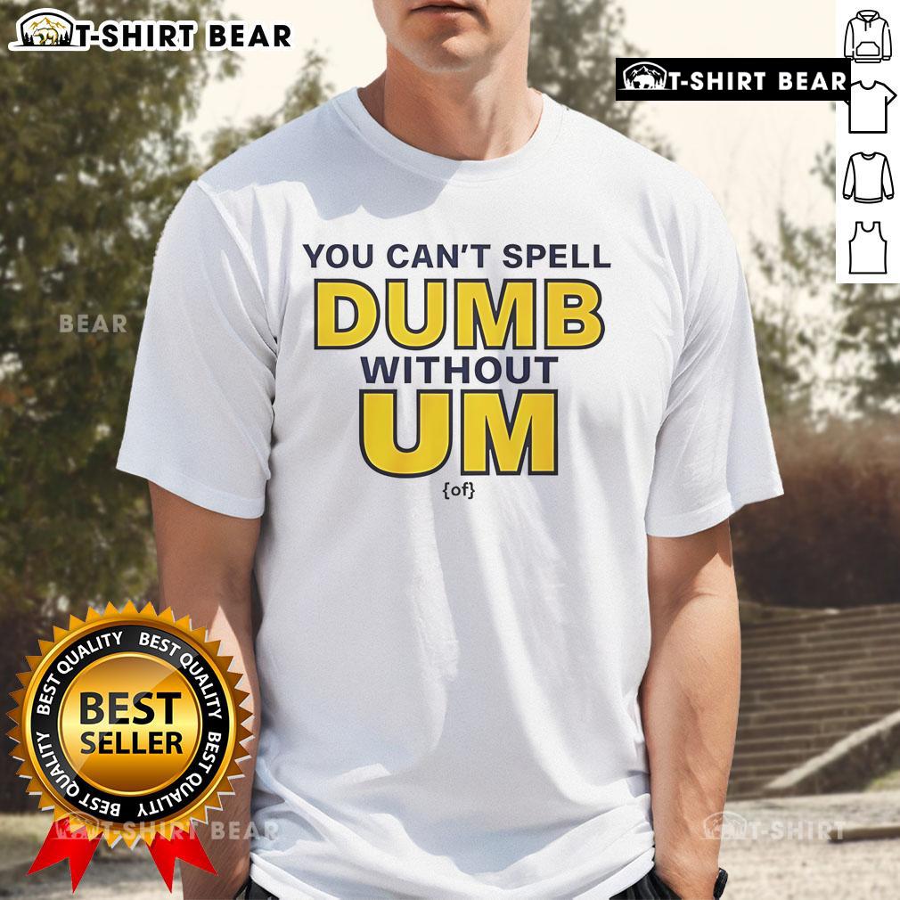 Alt Text: Official You Can't Spell Dumb Without Um T-Shirt featuring a fun, playful design in bold typography. Perfect for casual wear!