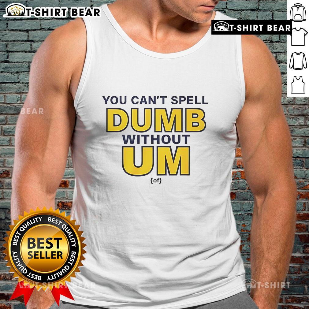 Alt Text: Official 'You Can't Spell Dumb Without Um' tank top featuring bold text design, perfect for casual wear.